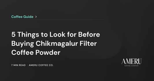 5 Things to Look for Before Buying Chikmagalur Filter Coffee Powder